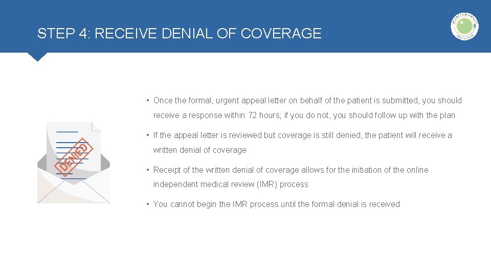 STEP 4: RECEIVE DENIAL OF COVERAGE • Once the formal, urgent appeal letter on STEP 4: RECEIVE DENIAL OF COVERAGE • Once the formal, urgent appeal letter on