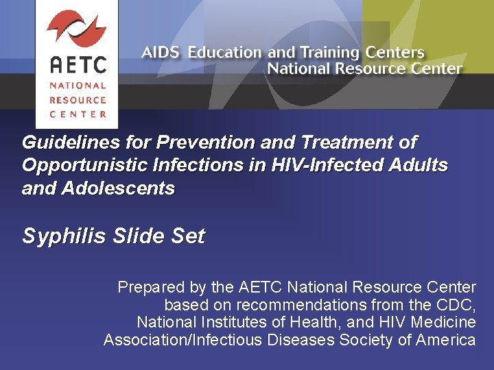 Guidelines for Prevention and Treatment of Opportunistic Infections in HIV-Infected Adults and Adolescents Syphilis