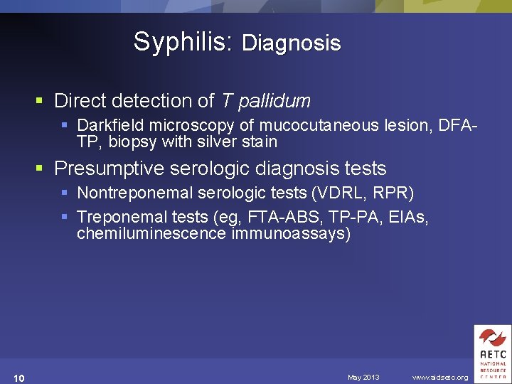 Syphilis: Diagnosis § Direct detection of T pallidum § Darkfield microscopy of mucocutaneous lesion,