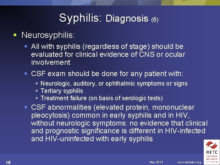 Syphilis: Diagnosis (6) § Neurosyphilis: § All with syphilis (regardless of stage) should be