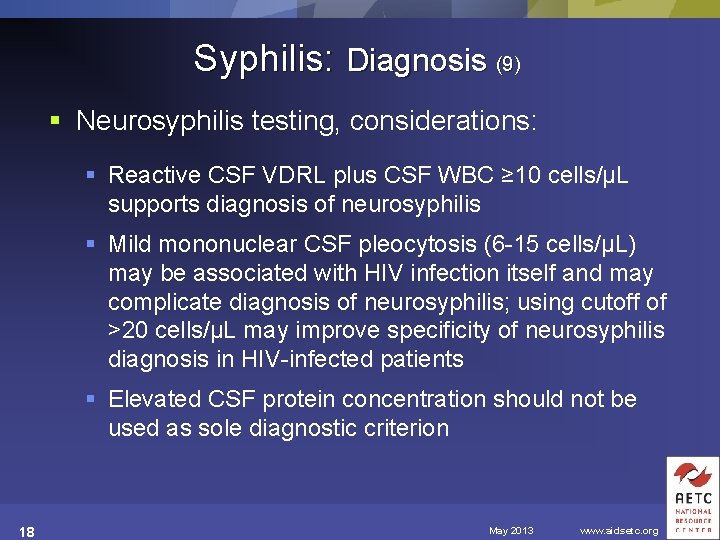 Syphilis: Diagnosis (9) § Neurosyphilis testing, considerations: § Reactive CSF VDRL plus CSF WBC