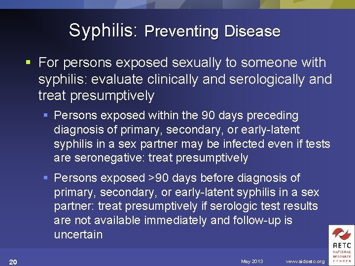 Syphilis: Preventing Disease § For persons exposed sexually to someone with syphilis: evaluate clinically