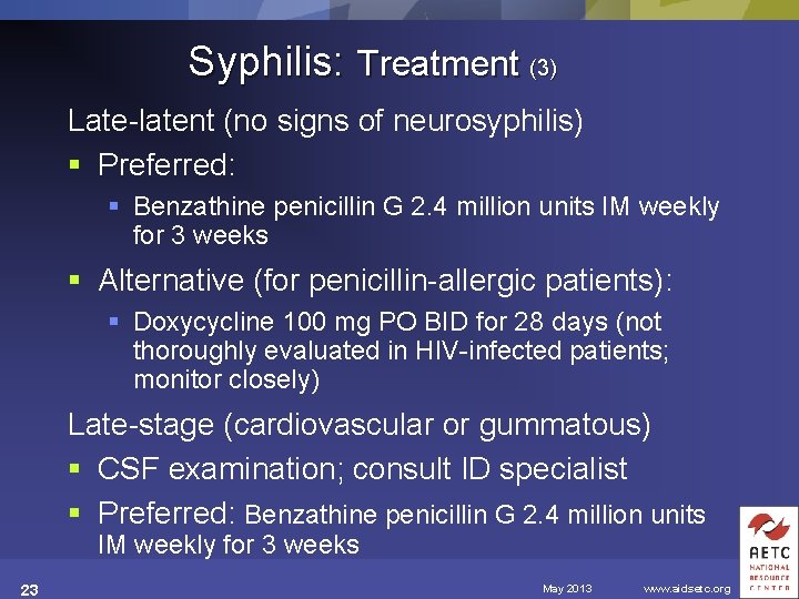 Syphilis: Treatment (3) Late-latent (no signs of neurosyphilis) § Preferred: § Benzathine penicillin G