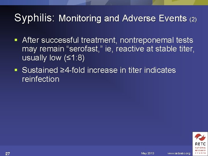 Syphilis: Monitoring and Adverse Events (2) § After successful treatment, nontreponemal tests may remain
