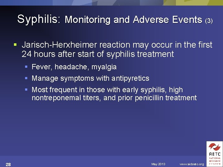 Syphilis: Monitoring and Adverse Events (3) § Jarisch-Herxheimer reaction may occur in the first