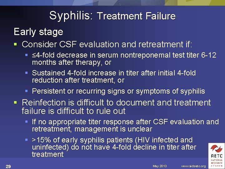 Syphilis: Treatment Failure Early stage § Consider CSF evaluation and retreatment if: § ≤