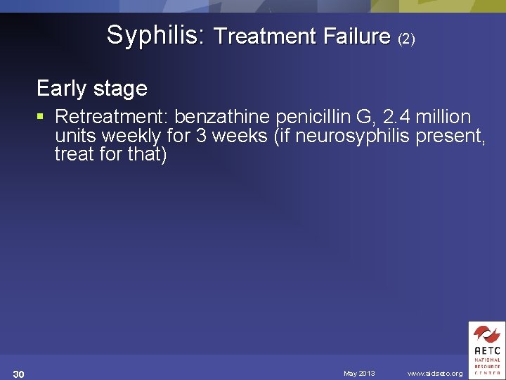 Syphilis: Treatment Failure (2) Early stage § Retreatment: benzathine penicillin G, 2. 4 million