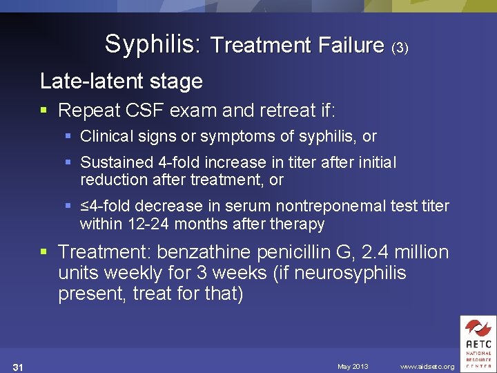 Syphilis: Treatment Failure (3) Late-latent stage § Repeat CSF exam and retreat if: §