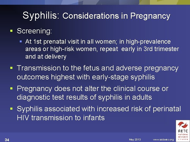 Syphilis: Considerations in Pregnancy § Screening: § At 1 st prenatal visit in all