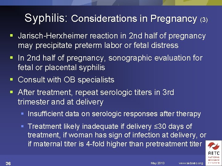 Syphilis: Considerations in Pregnancy (3) § Jarisch-Herxheimer reaction in 2 nd half of pregnancy