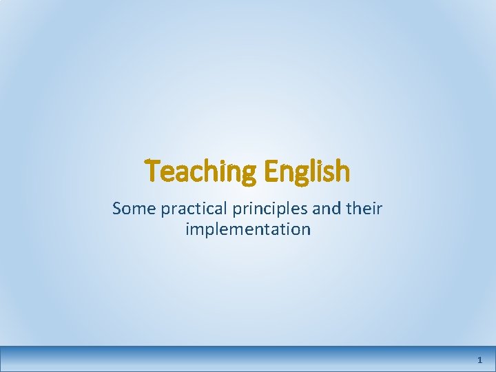 Teaching English Some practical principles and their implementation 1 