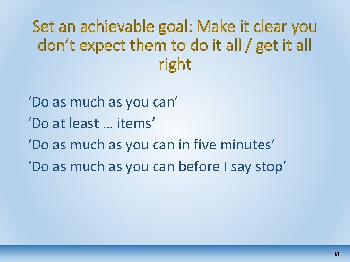 Set an achievable goal: Make it clear you don’t expect them to do it