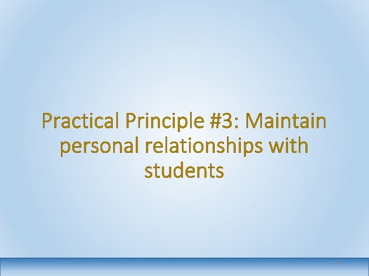 Practical Principle #3: Maintain personal relationships with students 36 