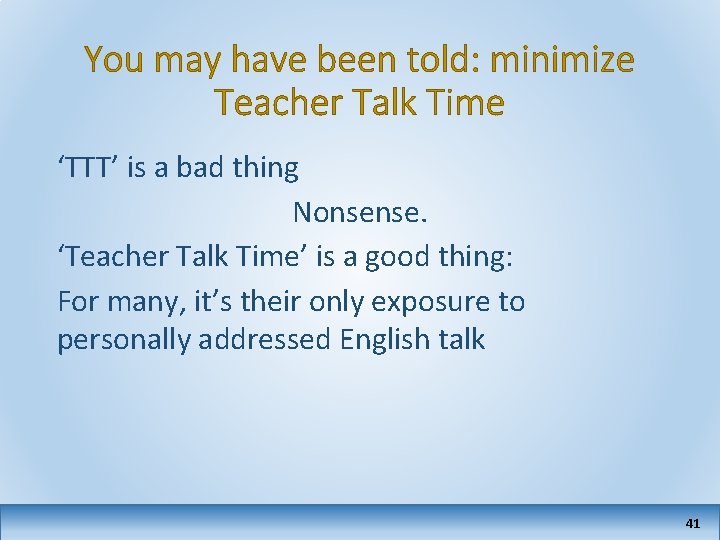 You may have been told: minimize Teacher Talk Time ‘TTT’ is a bad thing