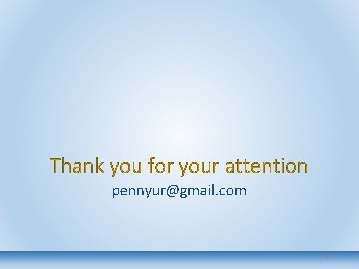 Thank you for your attention pennyur@gmail. com 47 