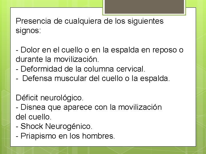 Presencia de cualquiera de los siguientes signos: - Dolor en el cuello o en