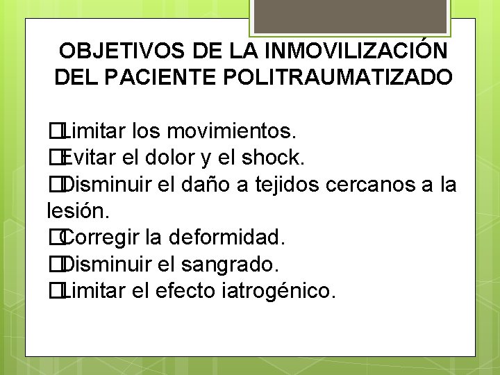 OBJETIVOS DE LA INMOVILIZACIÓN DEL PACIENTE POLITRAUMATIZADO �Limitar los movimientos. �Evitar el dolor y