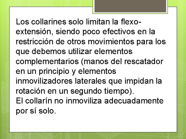 Los collarines solo limitan la flexoextensión, siendo poco efectivos en la restricción de otros