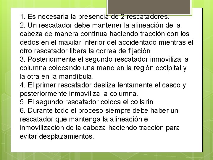 1. Es necesaria la presencia de 2 rescatadores. 2. Un rescatador debe mantener la