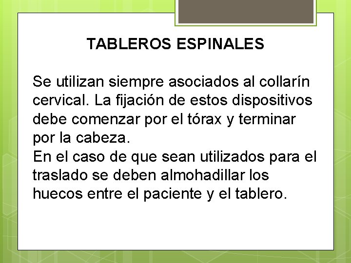 TABLEROS ESPINALES Se utilizan siempre asociados al collarín cervical. La fijación de estos dispositivos