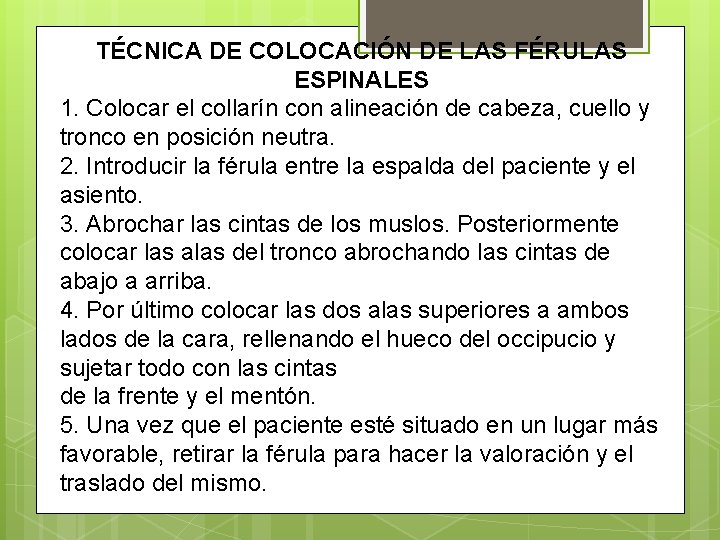 TÉCNICA DE COLOCACIÓN DE LAS FÉRULAS ESPINALES 1. Colocar el collarín con alineación de