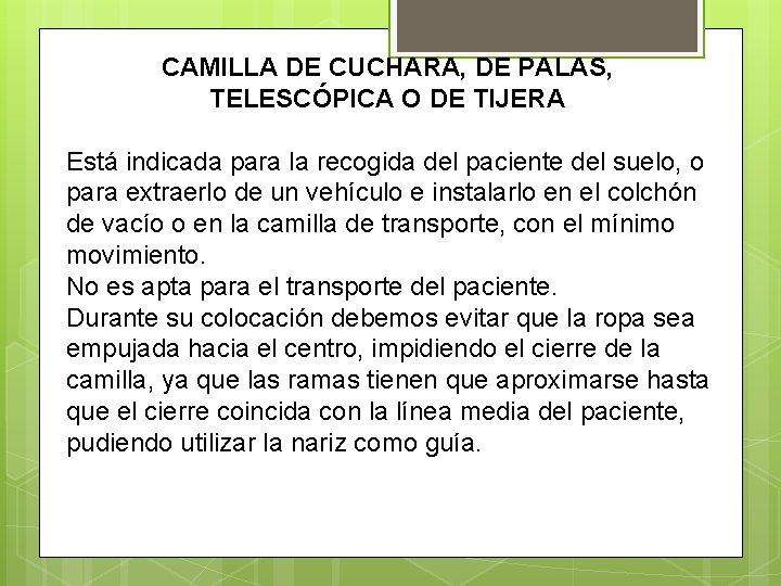 CAMILLA DE CUCHARA, DE PALAS, TELESCÓPICA O DE TIJERA Está indicada para la recogida