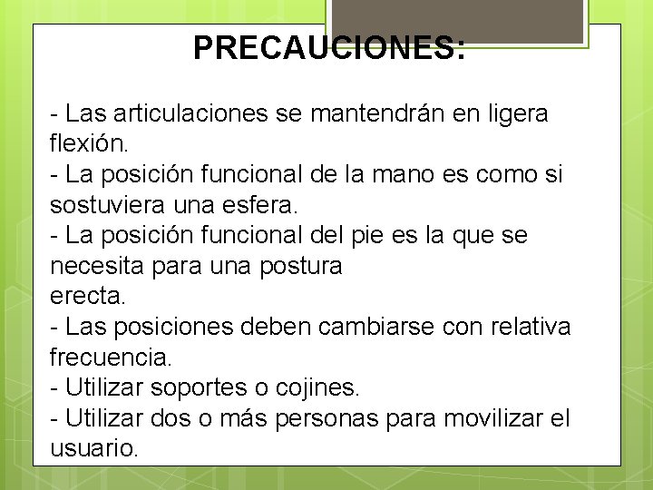 PRECAUCIONES: - Las articulaciones se mantendrán en ligera flexión. - La posición funcional de