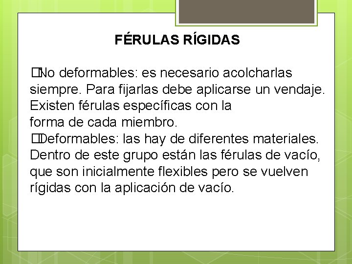 FÉRULAS RÍGIDAS �No deformables: es necesario acolcharlas siempre. Para fijarlas debe aplicarse un vendaje.