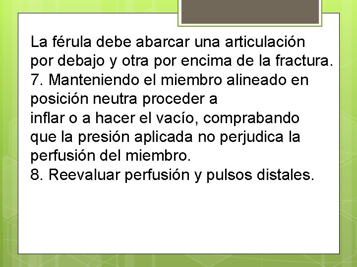 La férula debe abarcar una articulación por debajo y otra por encima de la