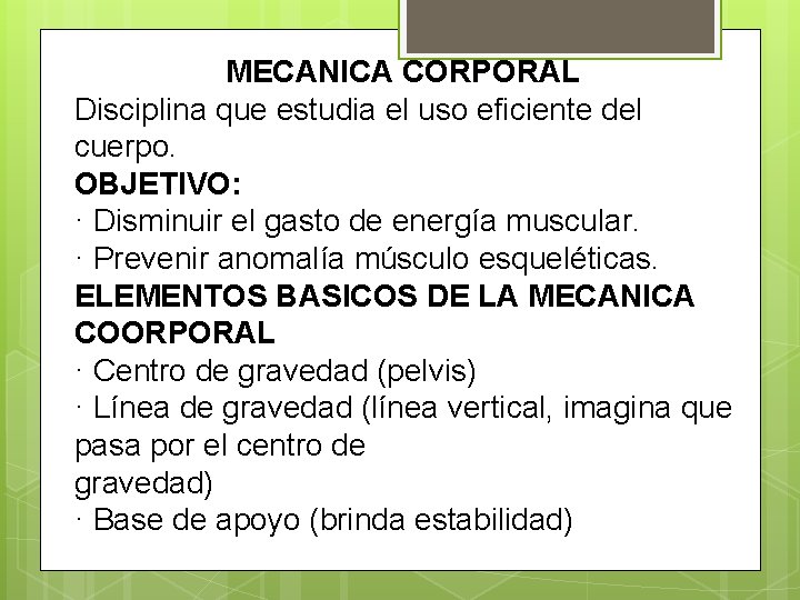 MECANICA CORPORAL Disciplina que estudia el uso eficiente del cuerpo. OBJETIVO: · Disminuir el