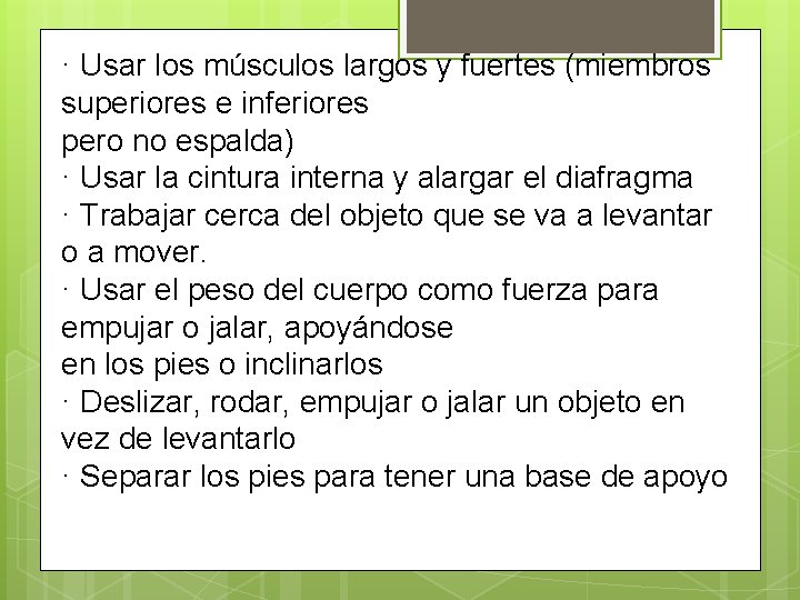 · Usar los músculos largos y fuertes (miembros superiores e inferiores pero no espalda)