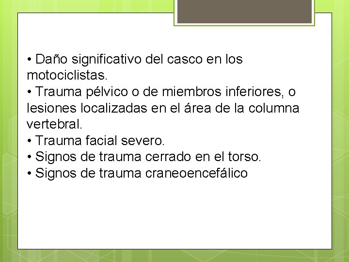  • Daño significativo del casco en los motociclistas. • Trauma pélvico o de