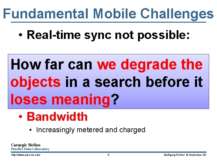 Fundamental Mobile Challenges • Real-time sync not possible: How far can we degrade the