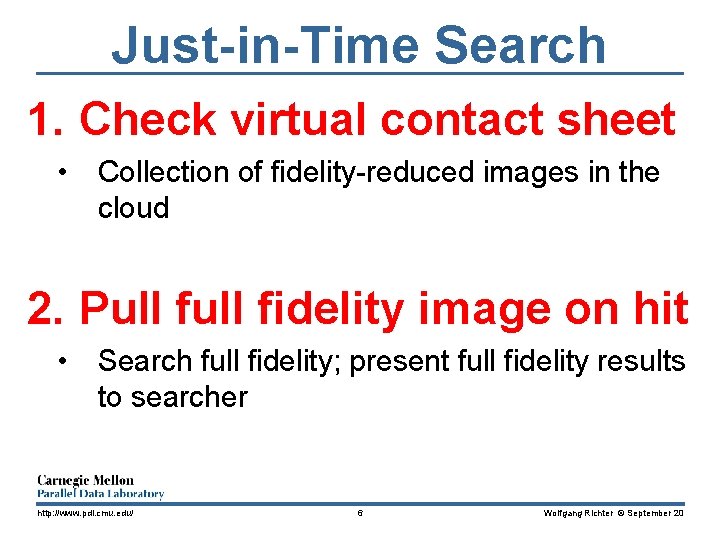 Just-in-Time Search 1. Check virtual contact sheet • Collection of fidelity-reduced images in the