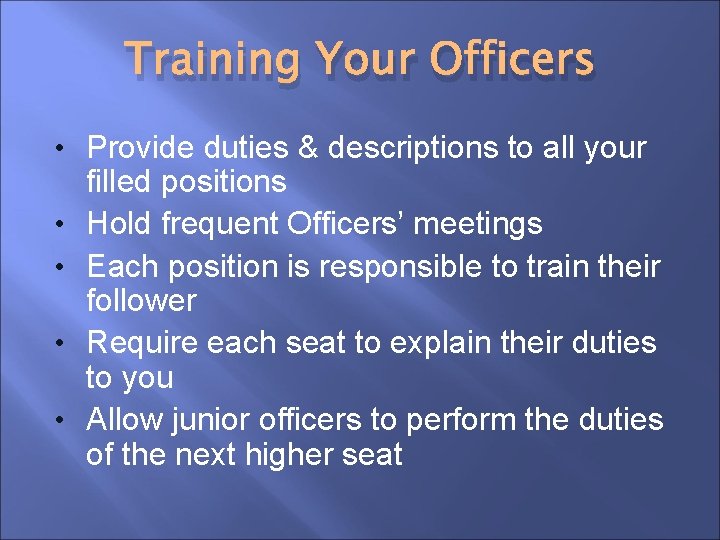 Training Your Officers • Provide duties & descriptions to all your • • filled