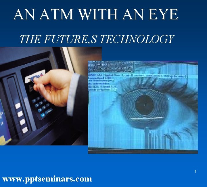 AN ATM WITH AN EYE THE FUTURE, S TECHNOLOGY www. pptseminars. com 1 