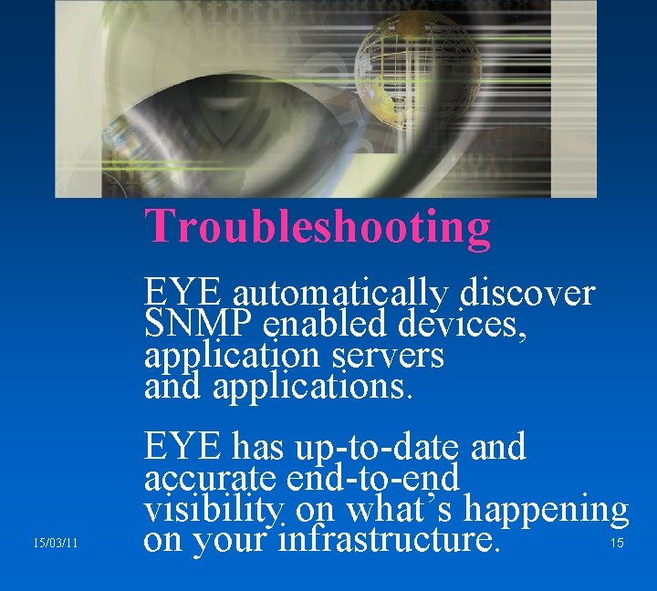 Troubleshooting EYE automatically discover SNMP enabled devices, application servers and applications. 15/03/11 EYE has