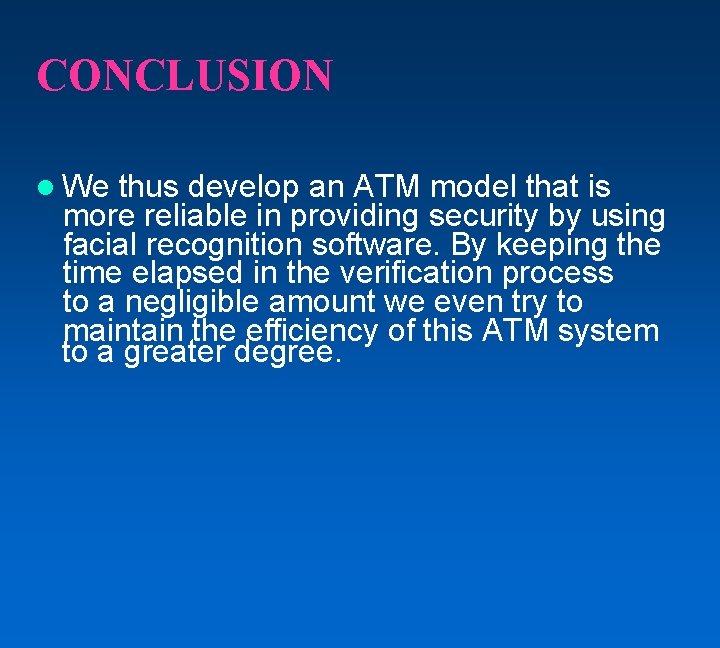 CONCLUSION We thus develop an ATM model that is more reliable in providing security