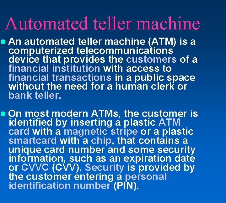 Automated teller machine An automated teller machine (ATM) is a computerized telecommunications device that