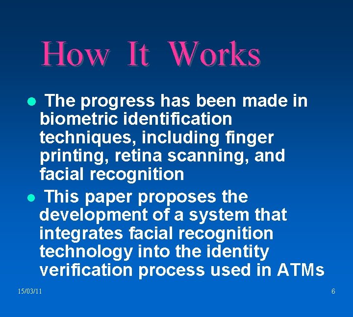 How It Works The progress has been made in biometric identification techniques, including finger