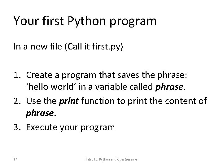 Your first Python program In a new file (Call it first. py) 1. Create