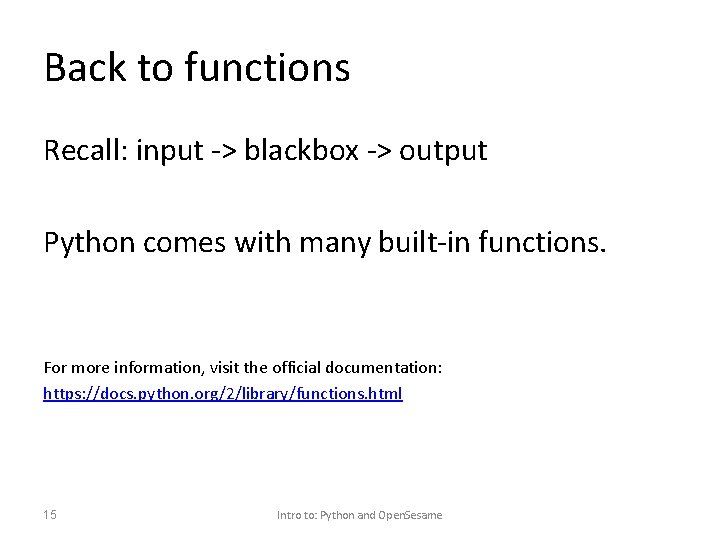 Back to functions Recall: input -> blackbox -> output Python comes with many built-in