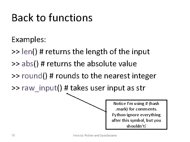 Back to functions Examples: >> len() # returns the length of the input >>