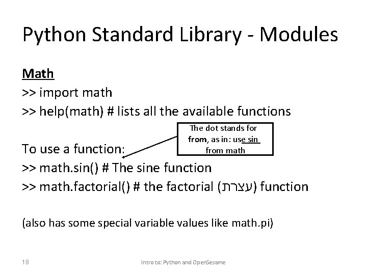 Python Standard Library - Modules Math >> import math >> help(math) # lists all