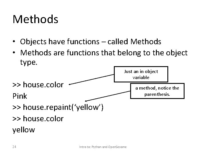 Methods • Objects have functions – called Methods • Methods are functions that belong