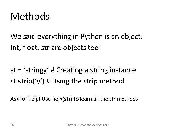 Methods We said everything in Python is an object. Int, float, str are objects