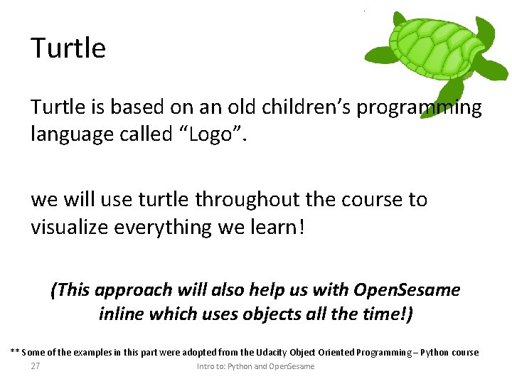 Turtle is based on an old children’s programming language called “Logo”. we will use