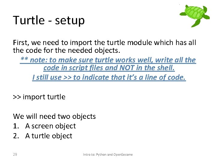 Turtle - setup First, we need to import the turtle module which has all