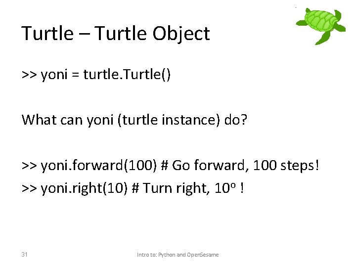 Turtle – Turtle Object >> yoni = turtle. Turtle() What can yoni (turtle instance)