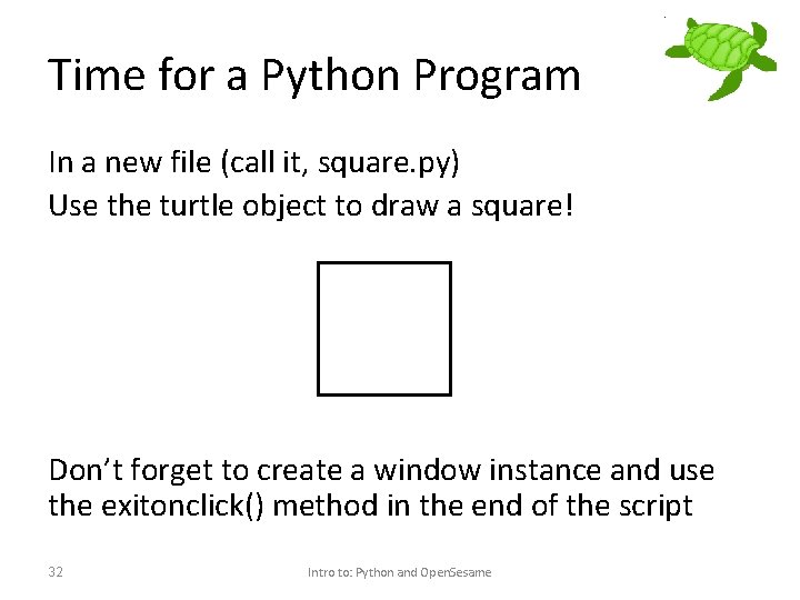 Time for a Python Program In a new file (call it, square. py) Use
